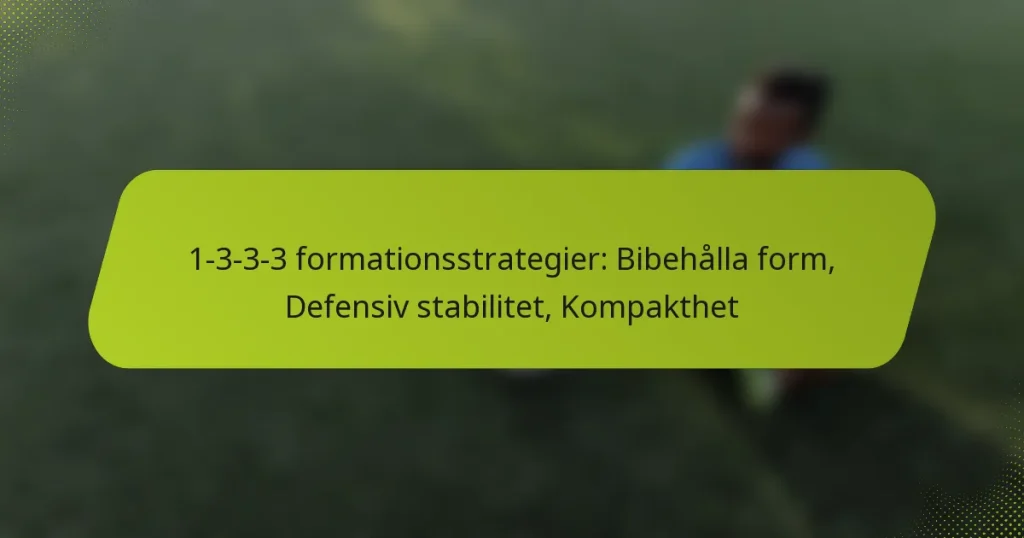 1-3-3-3 formationsstrategier: Bibehålla form, Defensiv stabilitet, Kompakthet