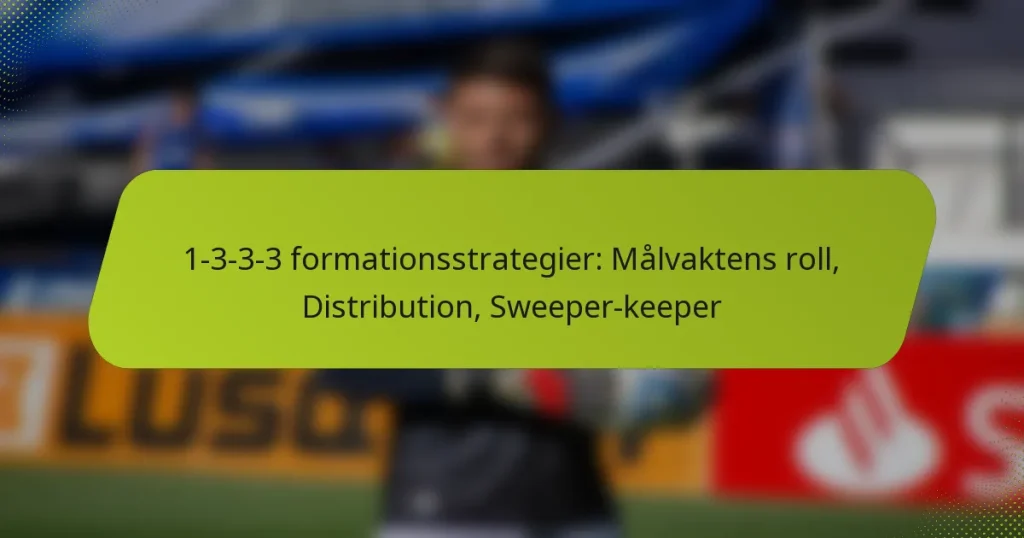 1-3-3-3 formationsstrategier: Målvaktens roll, Distribution, Sweeper-keeper