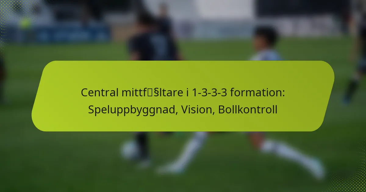 featured-image-central-mittfssltare-i-1-3-3-3-formation-speluppbyggnad-vision-bollkontroll