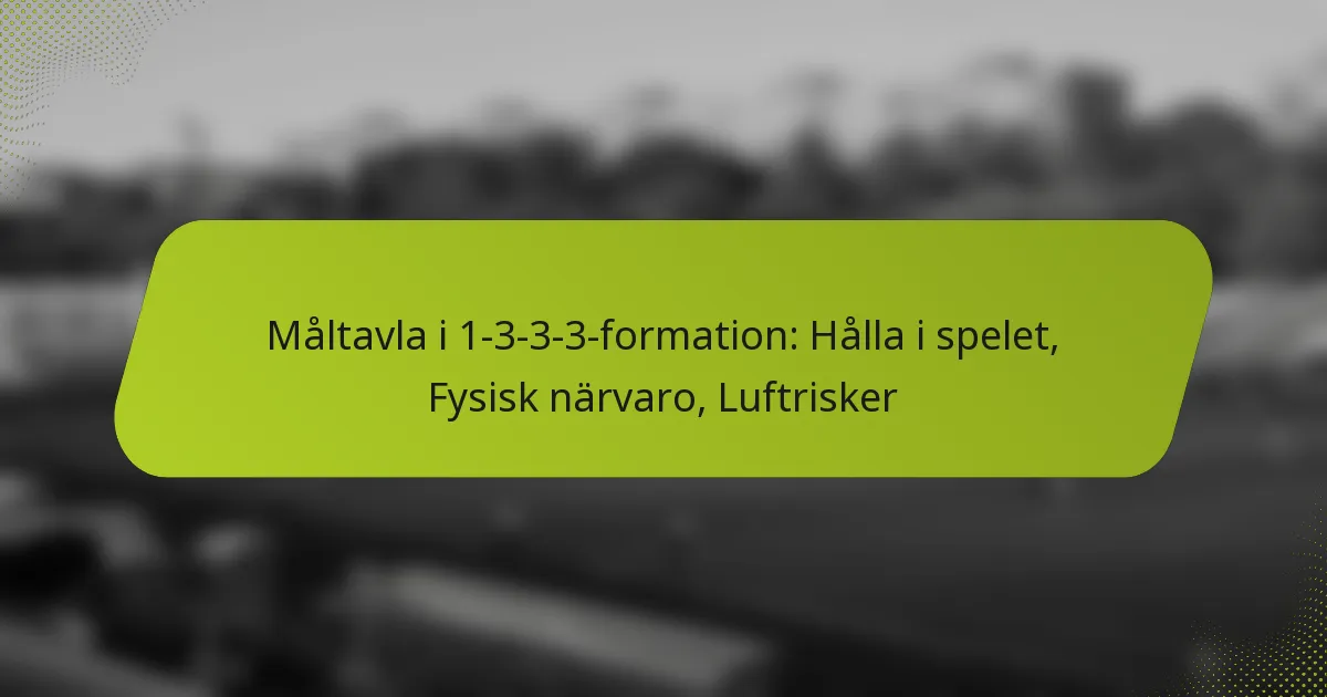 featured-image-maltavla-i-1-3-3-3-formation-halla-i-spelet-fysisk-narvaro-luftrisker