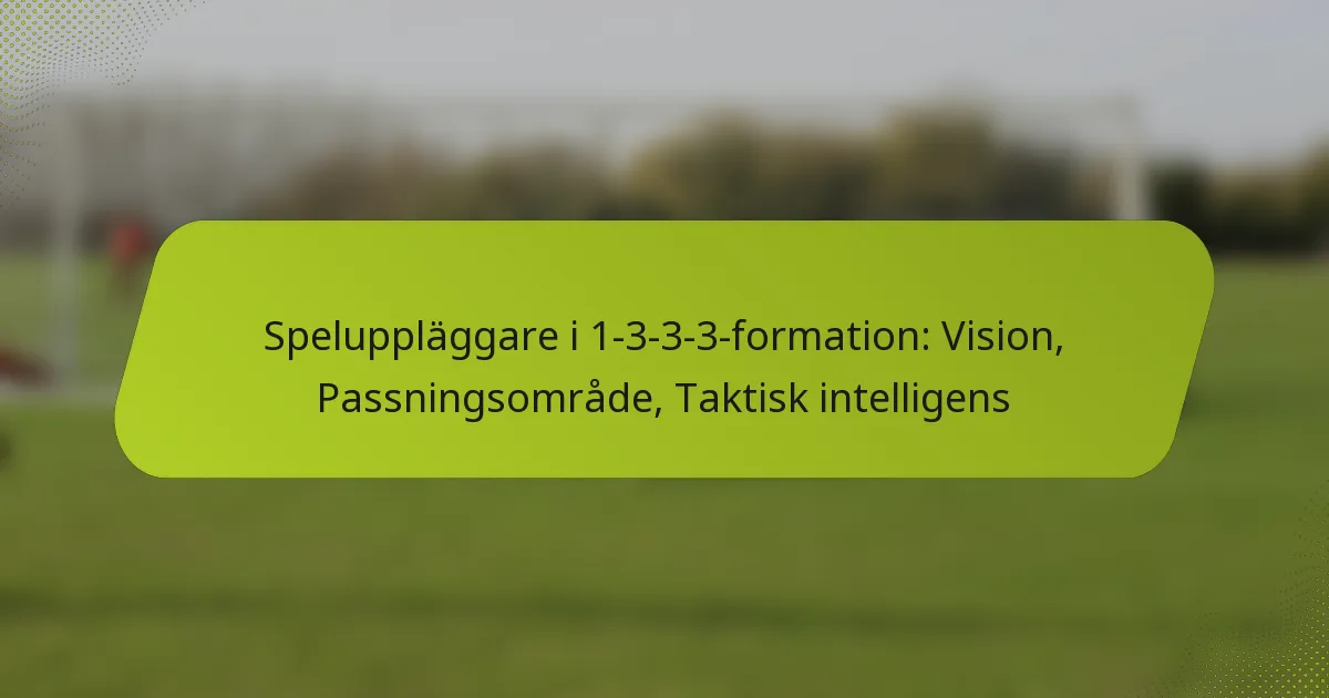 Speluppläggare i 1-3-3-3-formation: Vision, Passningsområde, Taktisk intelligens