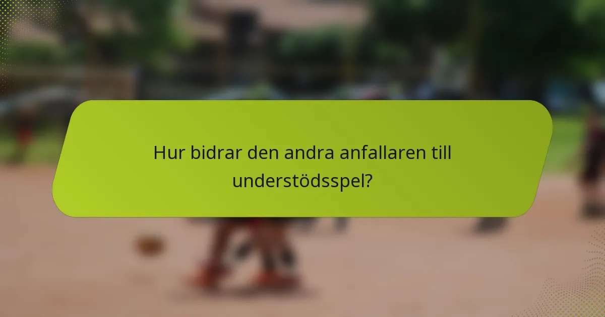 Hur bidrar den andra anfallaren till understödsspel?