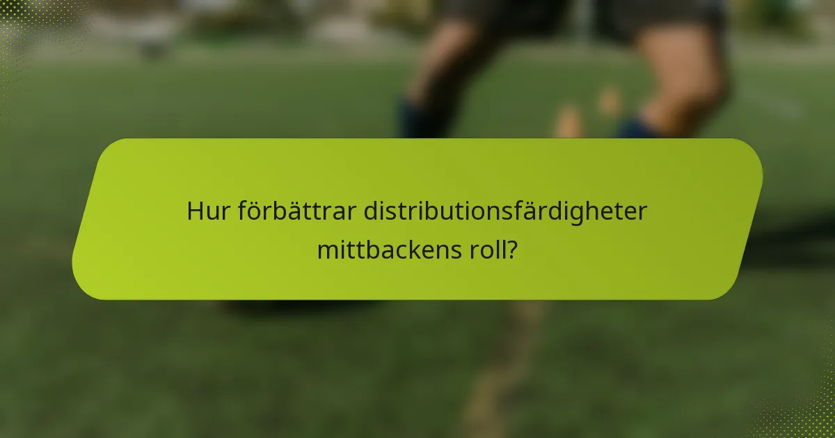 Hur förbättrar distributionsfärdigheter mittbackens roll?