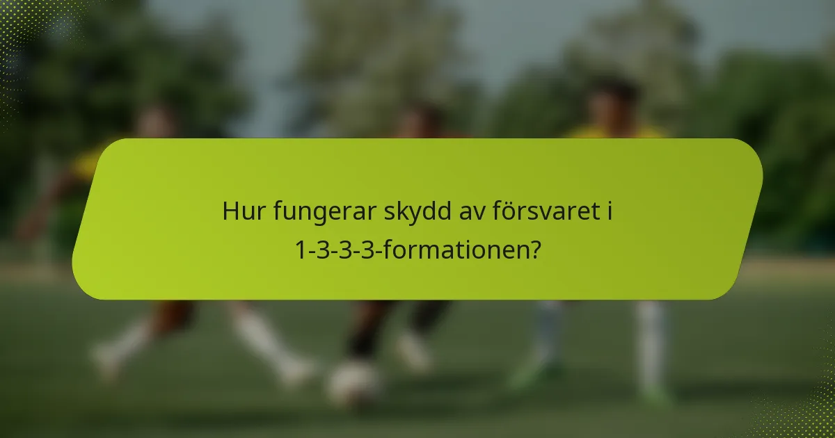 Hur fungerar skydd av försvaret i 1-3-3-3-formationen?