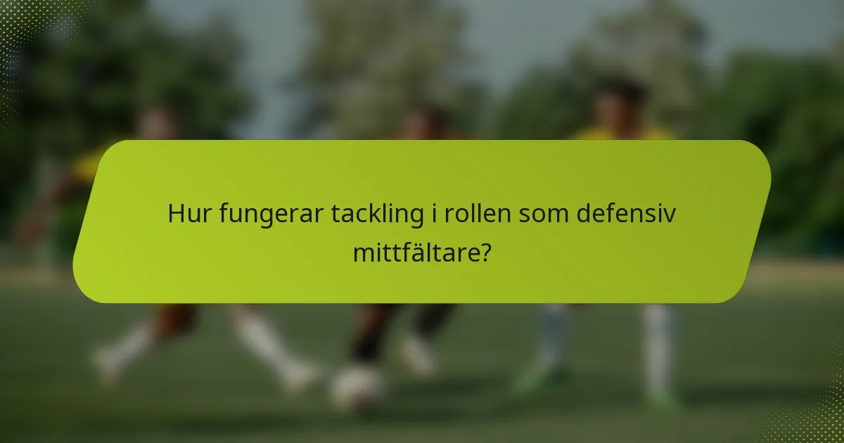 Hur fungerar tackling i rollen som defensiv mittfältare?