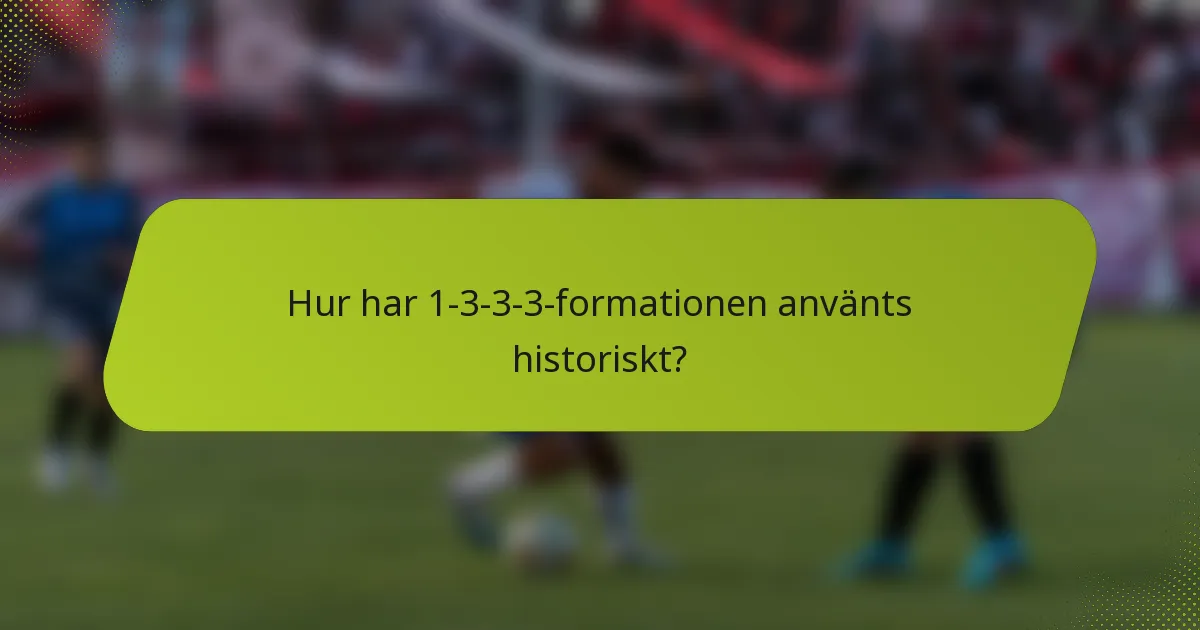 Hur har 1-3-3-3-formationen använts historiskt?