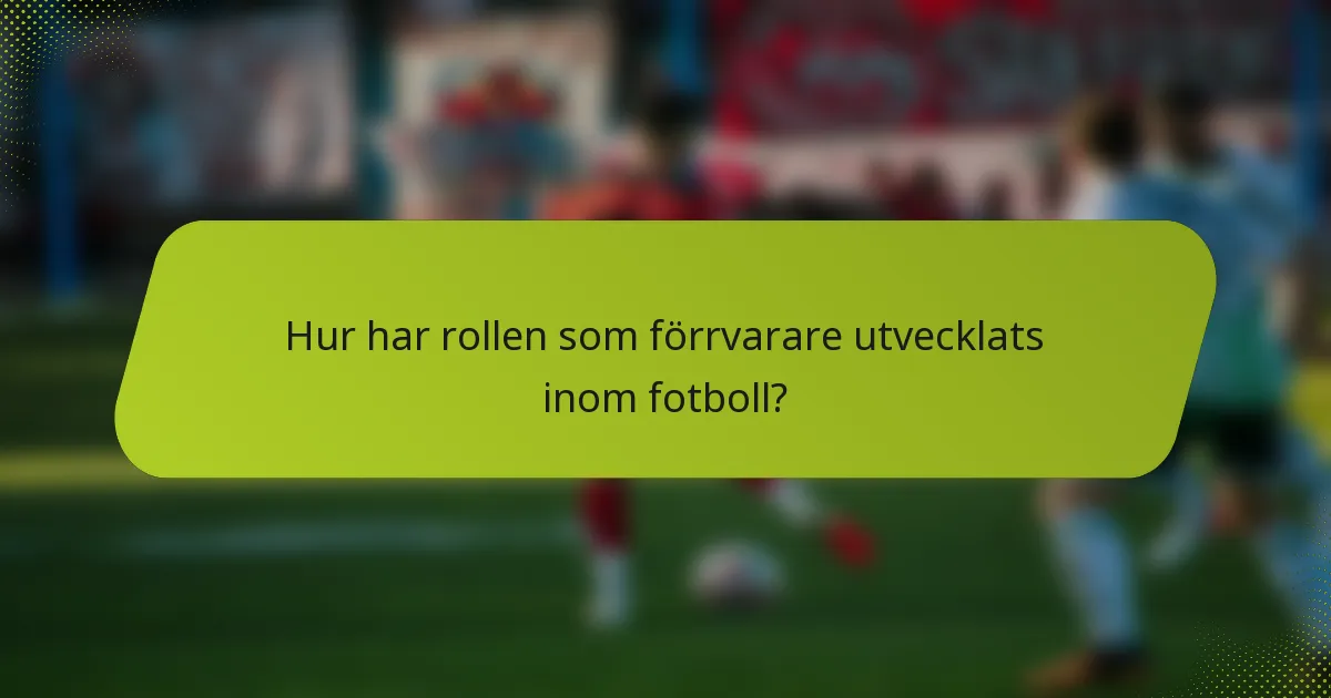 Hur har rollen som förrvarare utvecklats inom fotboll?