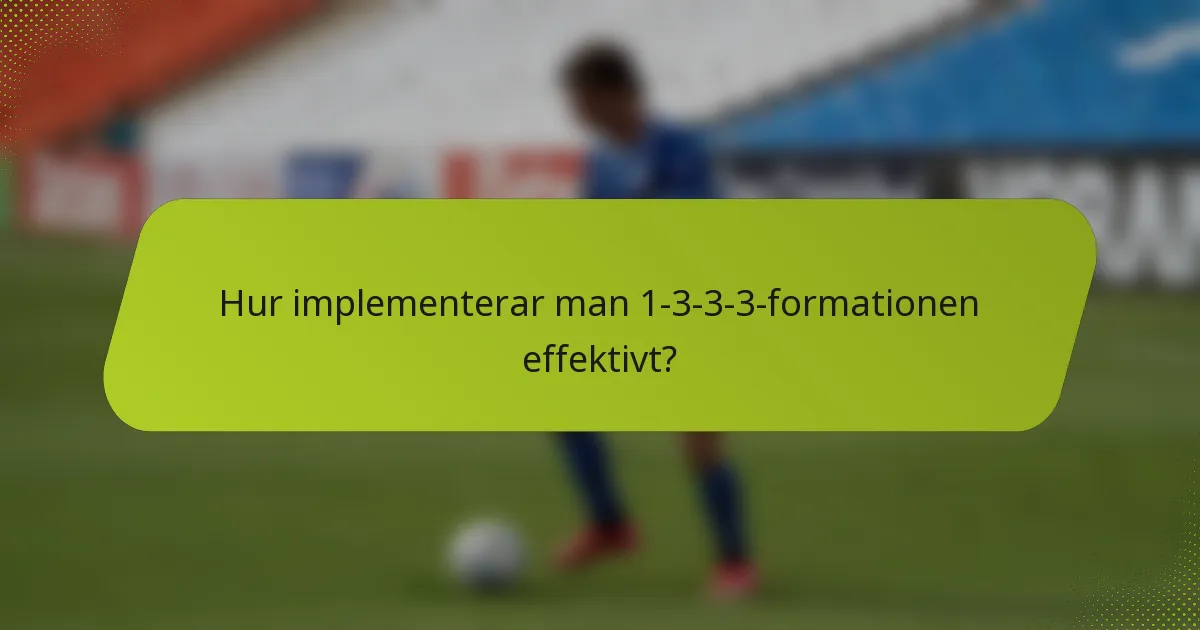 Hur implementerar man 1-3-3-3-formationen effektivt?