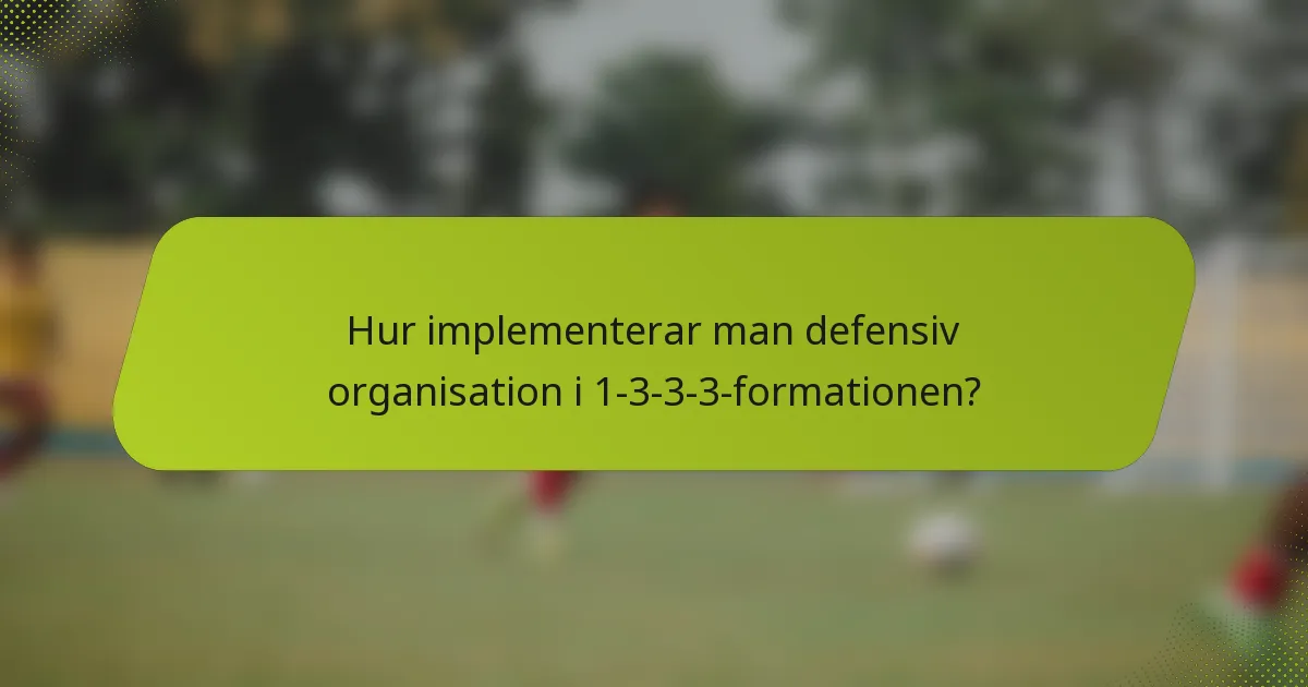 Hur implementerar man defensiv organisation i 1-3-3-3-formationen?