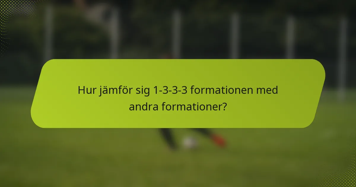Hur jämför sig 1-3-3-3-formationen med andra formationer?