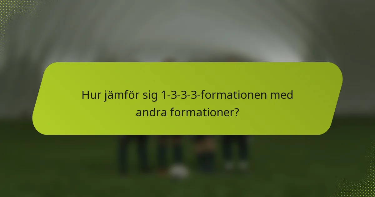 Hur jämför sig 1-3-3-3-formationen med andra formationer?