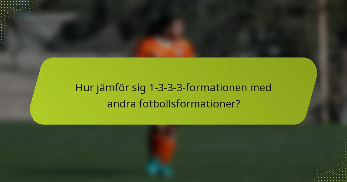 Hur jämför sig 1-3-3-3-formationen med andra fotbollsformationer?