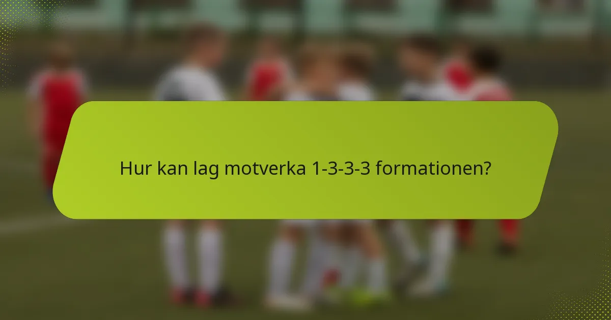 Hur kan lag motverka 1-3-3-3 formationen?