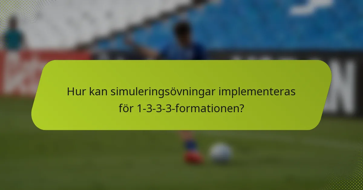 Hur kan simuleringsövningar implementeras för 1-3-3-3-formationen?