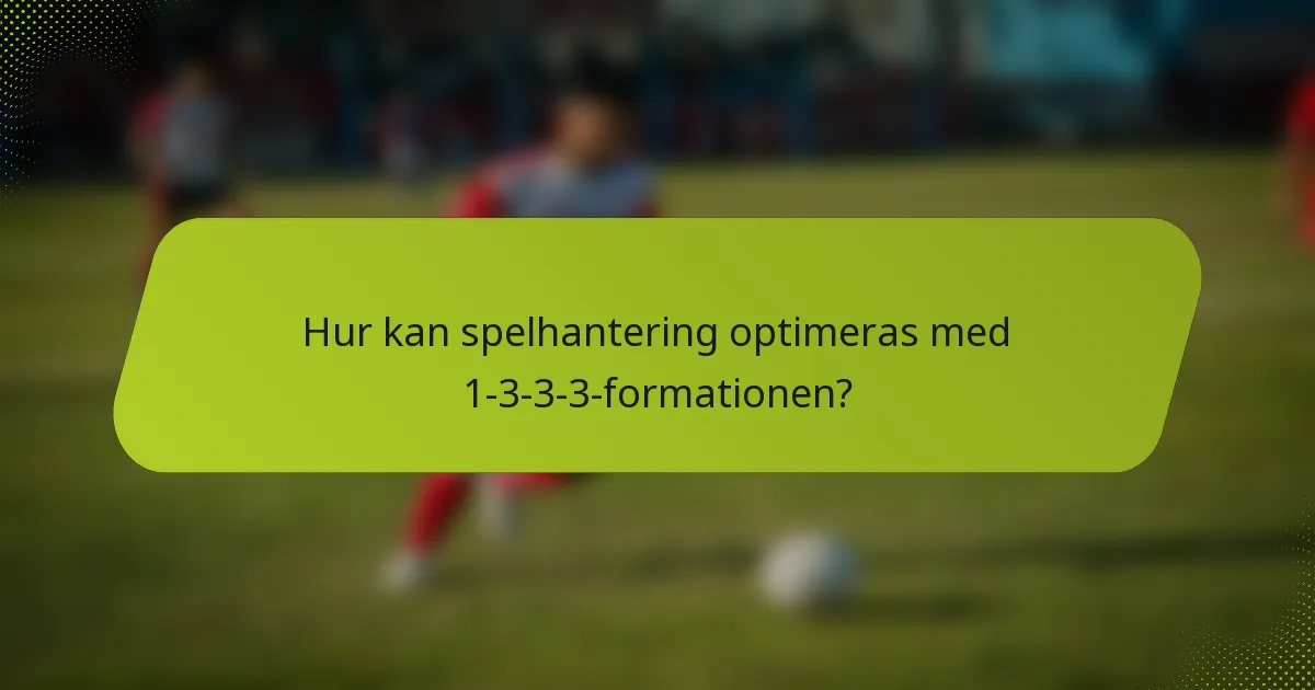 Hur kan spelhantering optimeras med 1-3-3-3-formationen?