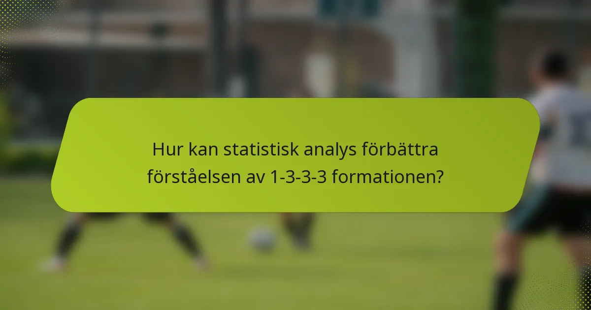 Hur kan statistisk analys förbättra förståelsen av 1-3-3-3 formationen?