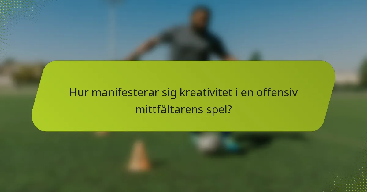 Hur manifesterar sig kreativitet i en offensiv mittfältarens spel?
