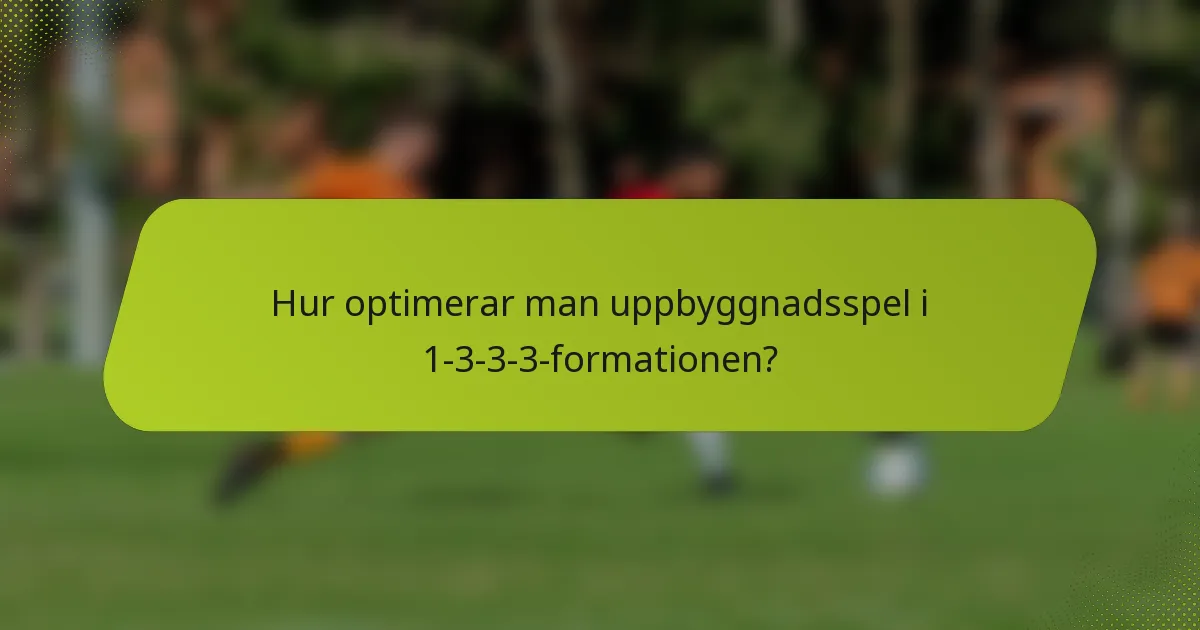 Hur optimerar man uppbyggnadsspel i 1-3-3-3-formationen?