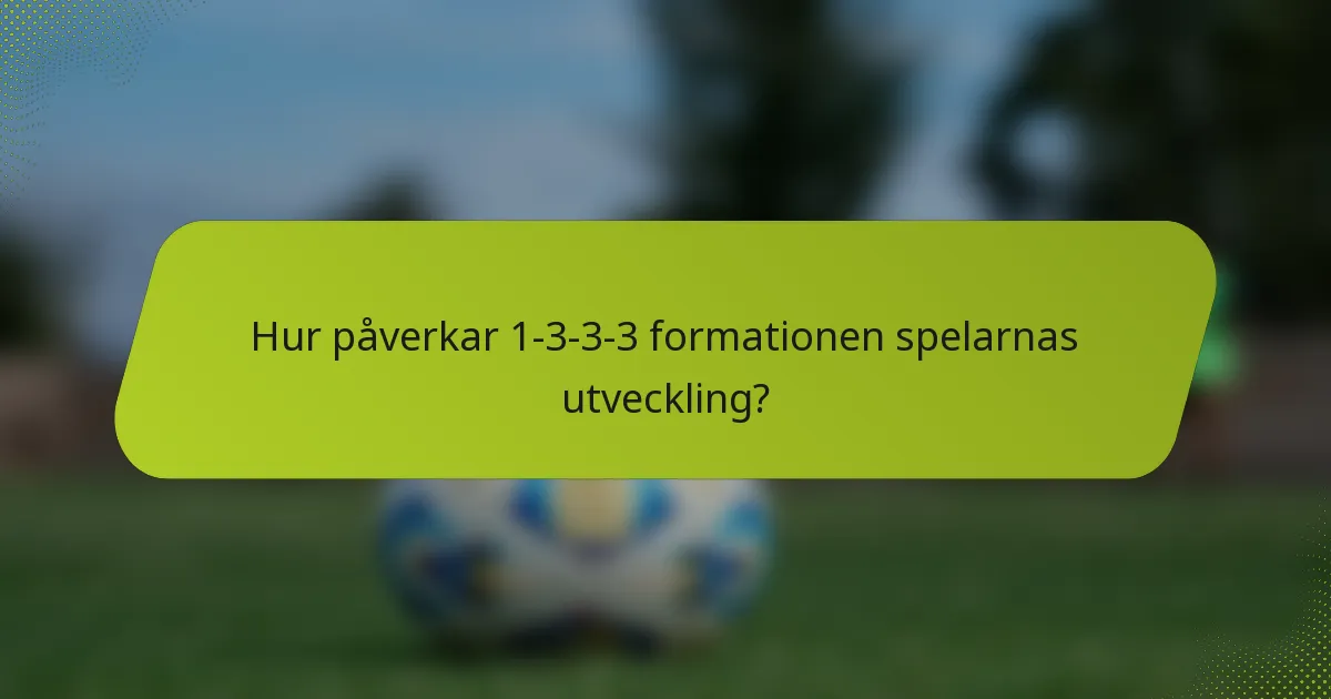 Hur påverkar 1-3-3-3 formationen spelarnas utveckling?