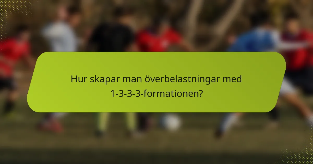 Hur skapar man överbelastningar med 1-3-3-3-formationen?