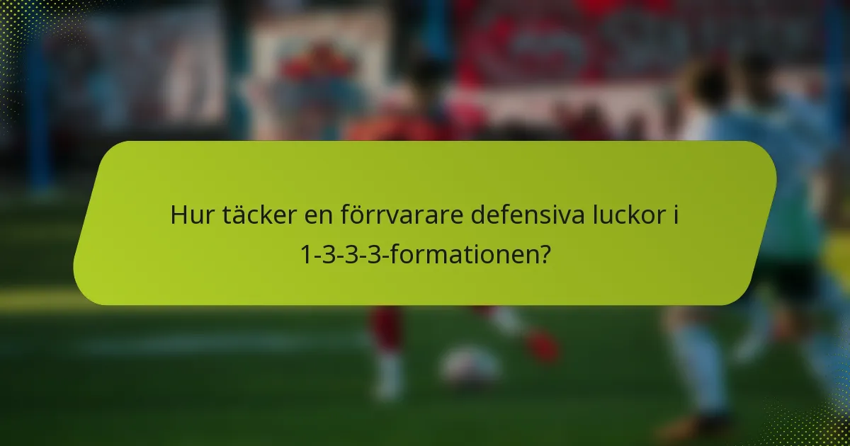 Hur täcker en förrvarare defensiva luckor i 1-3-3-3-formationen?
