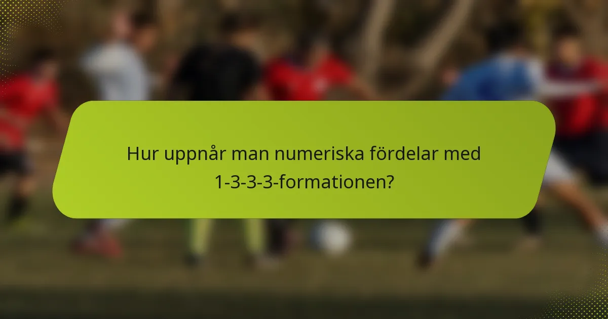 Hur uppnår man numeriska fördelar med 1-3-3-3-formationen?