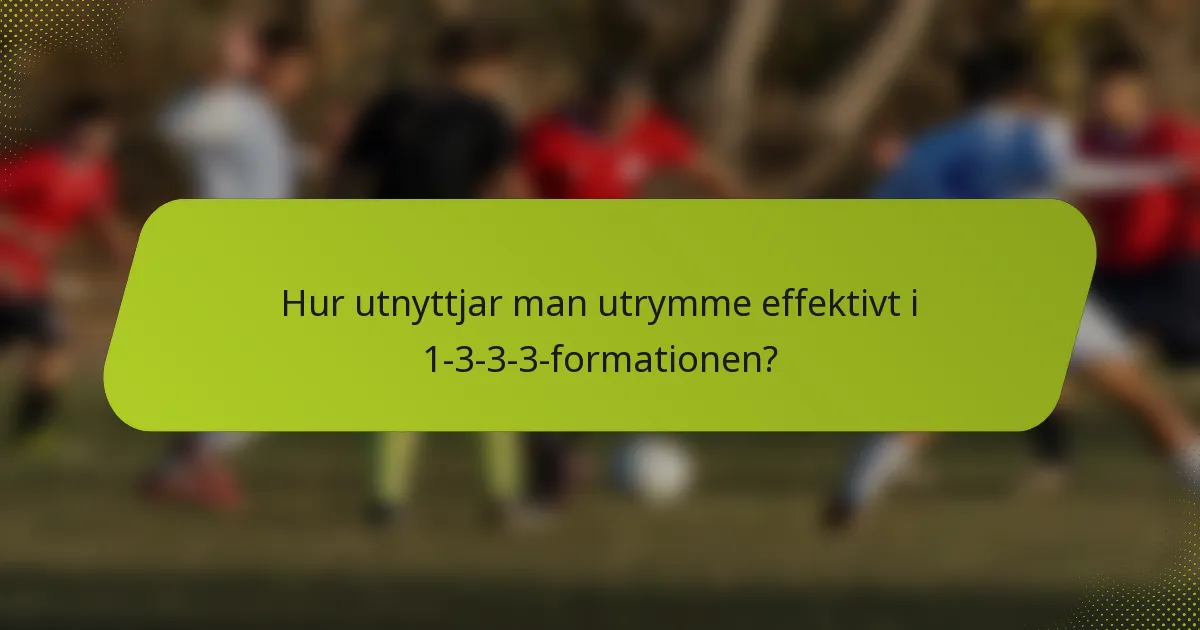 Hur utnyttjar man utrymme effektivt i 1-3-3-3-formationen?