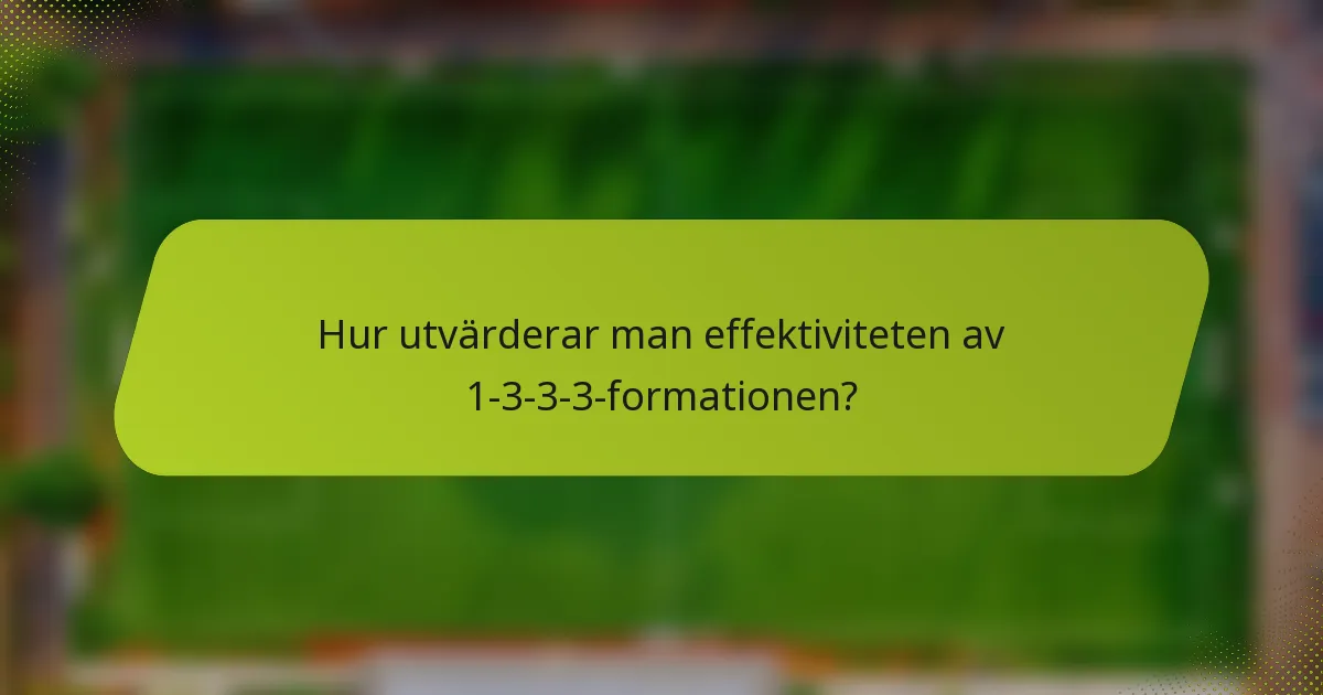 Hur utvärderar man effektiviteten av 1-3-3-3-formationen?
