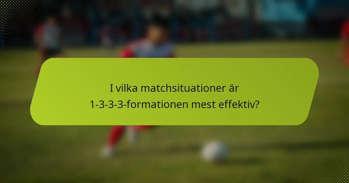 I vilka matchsituationer är 1-3-3-3-formationen mest effektiv?