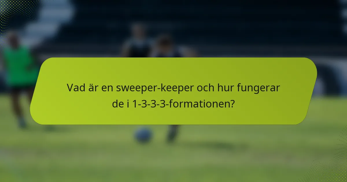 Vad är en sweeper-keeper och hur fungerar de i 1-3-3-3-formationen?