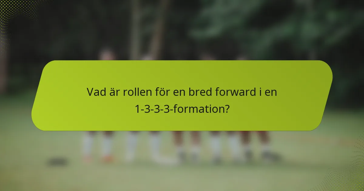 Vad är rollen för en bred forward i en 1-3-3-3-formation?