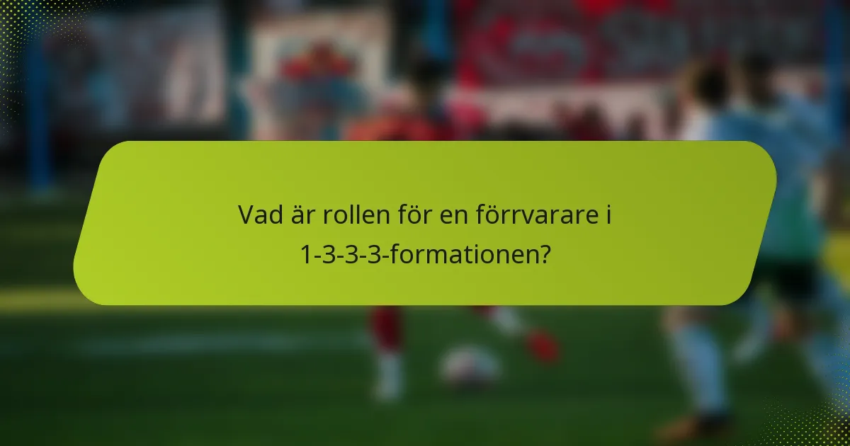 Vad är rollen för en förrvarare i 1-3-3-3-formationen?
