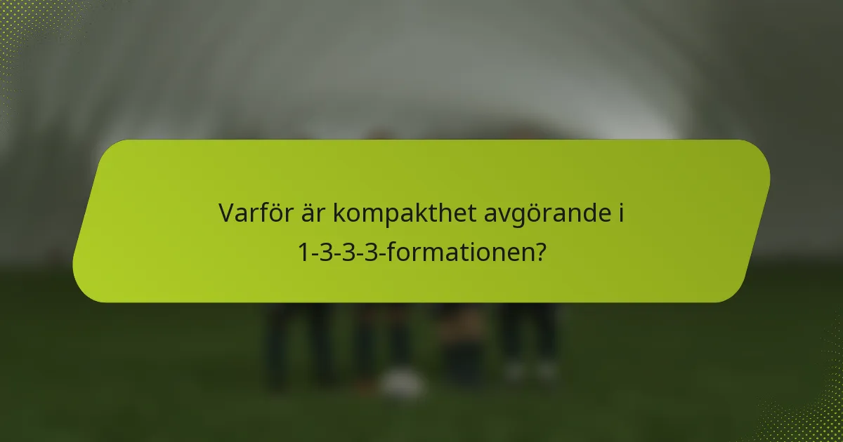 Varför är kompakthet avgörande i 1-3-3-3-formationen?