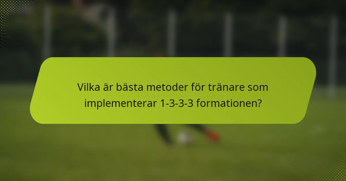 Vilka är bästa metoder för tränare som implementerar 1-3-3-3 formationen?