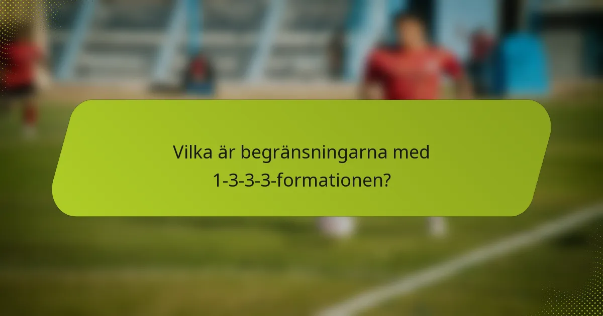 Vilka är begränsningarna med 1-3-3-3-formationen?