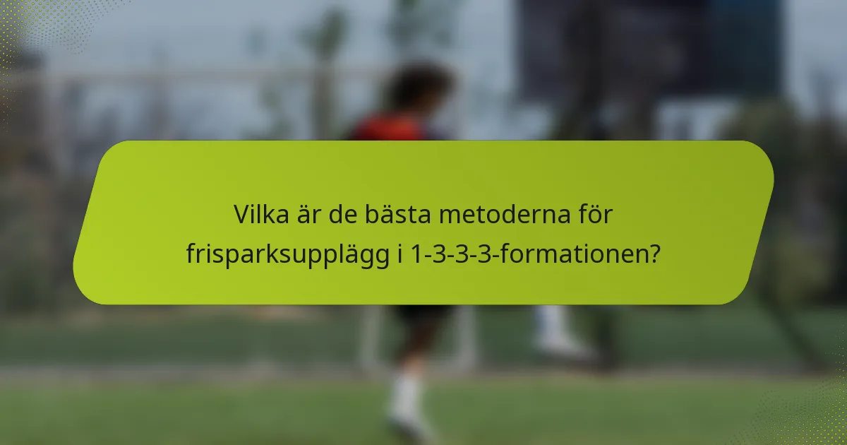 Vilka är de bästa metoderna för frisparksupplägg i 1-3-3-3-formationen?