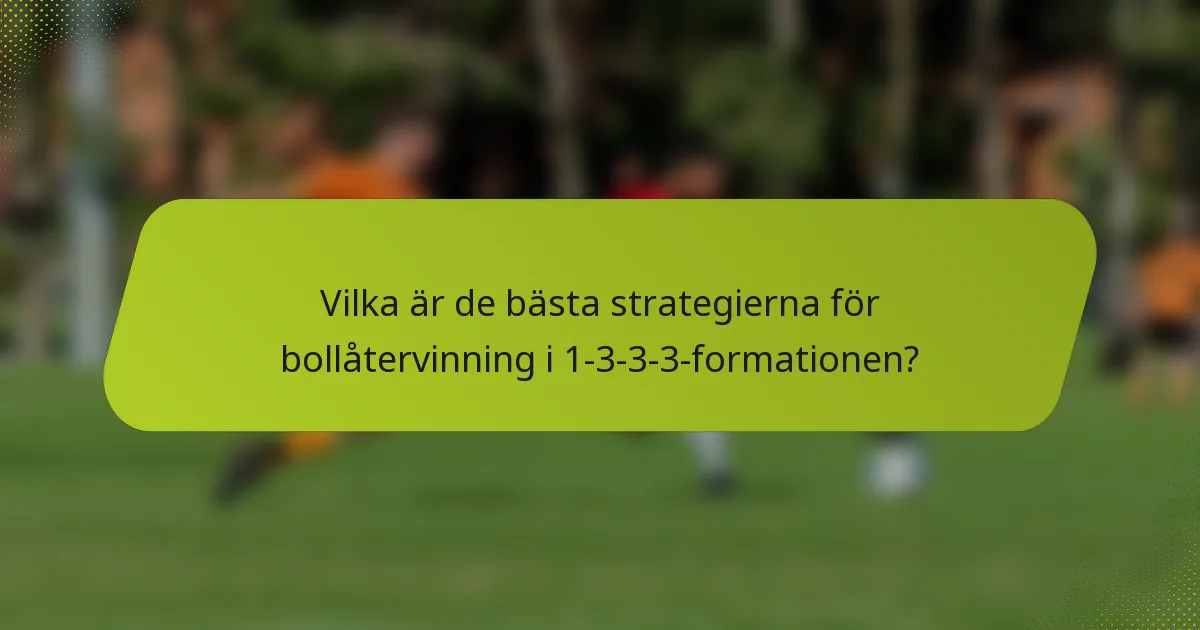 Vilka är de bästa strategierna för bollåtervinning i 1-3-3-3-formationen?