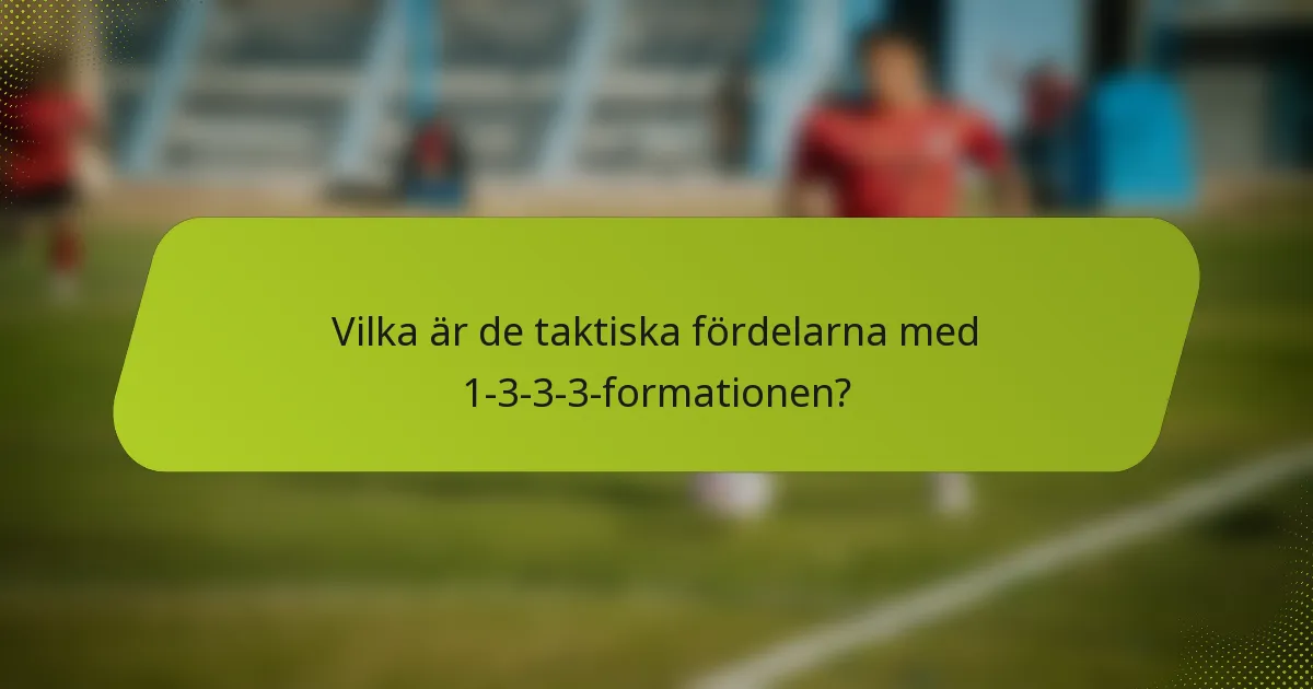 Vilka är de taktiska fördelarna med 1-3-3-3-formationen?