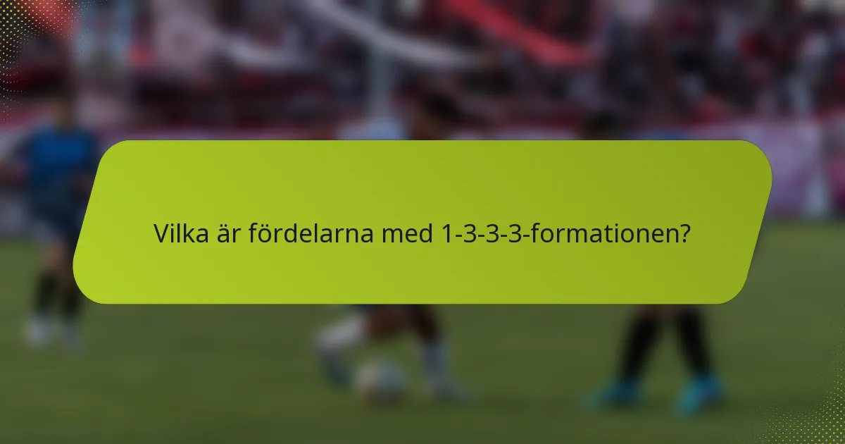 Vilka är fördelarna med 1-3-3-3-formationen?