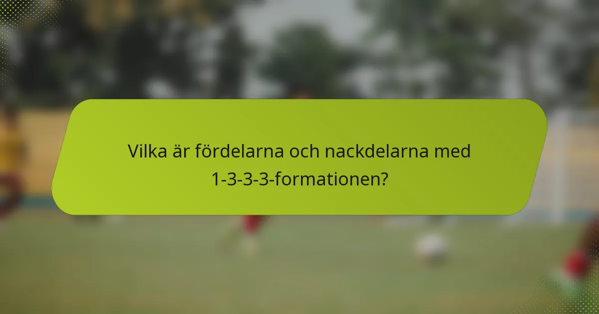 Vilka är fördelarna och nackdelarna med 1-3-3-3-formationen?