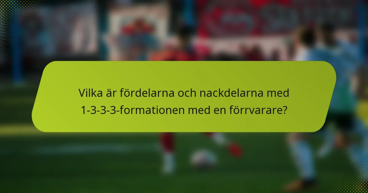 Vilka är fördelarna och nackdelarna med 1-3-3-3-formationen med en förrvarare?