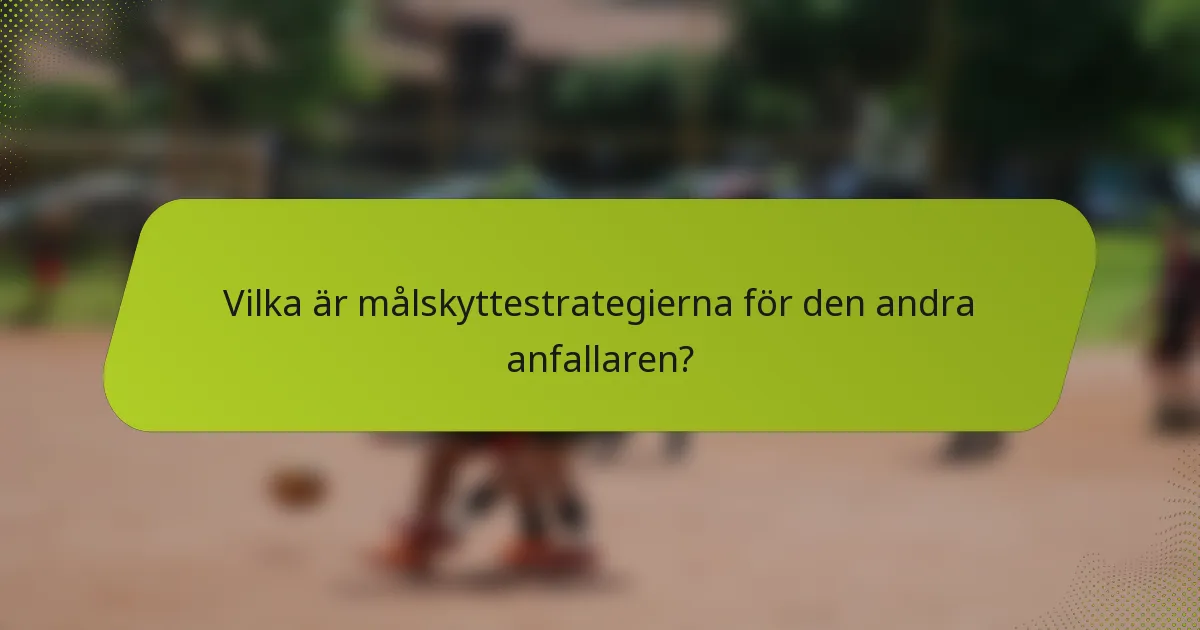 Vilka är målskyttestrategierna för den andra anfallaren?