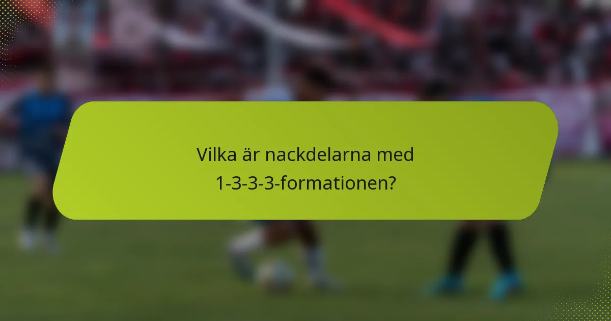Vilka är nackdelarna med 1-3-3-3-formationen?