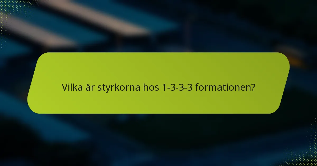 Vilka är styrkorna hos 1-3-3-3 formationen?