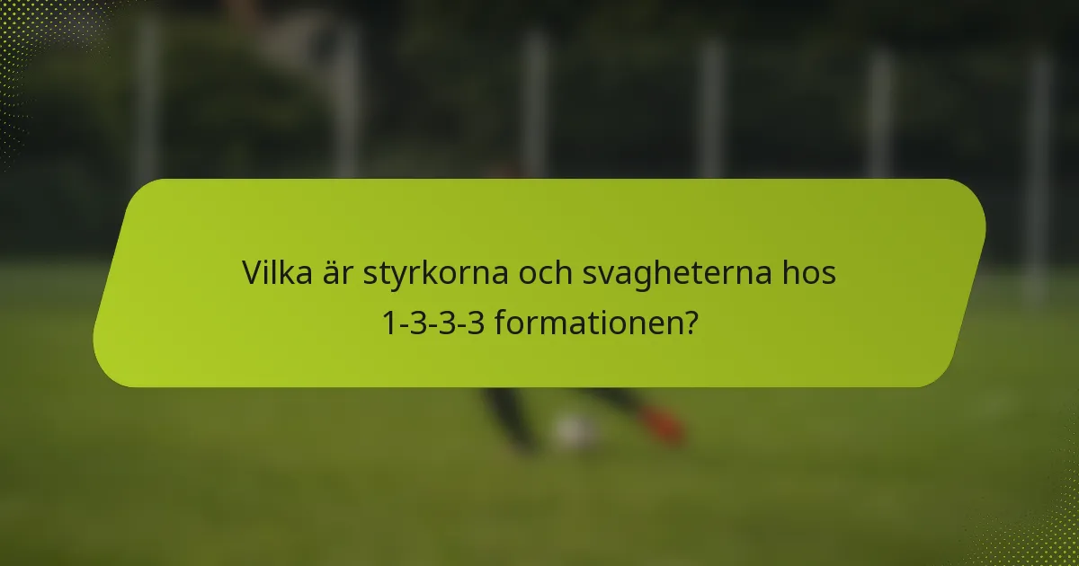 Vilka är styrkorna och svagheterna hos 1-3-3-3 formationen?