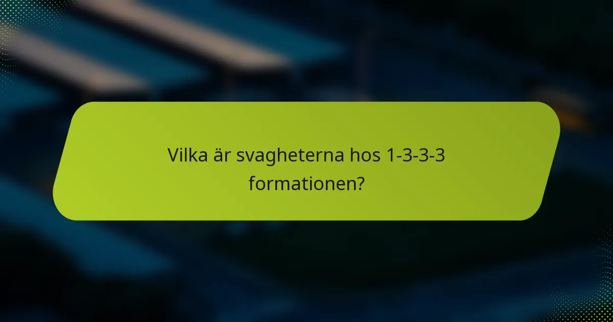 Vilka är svagheterna hos 1-3-3-3 formationen?