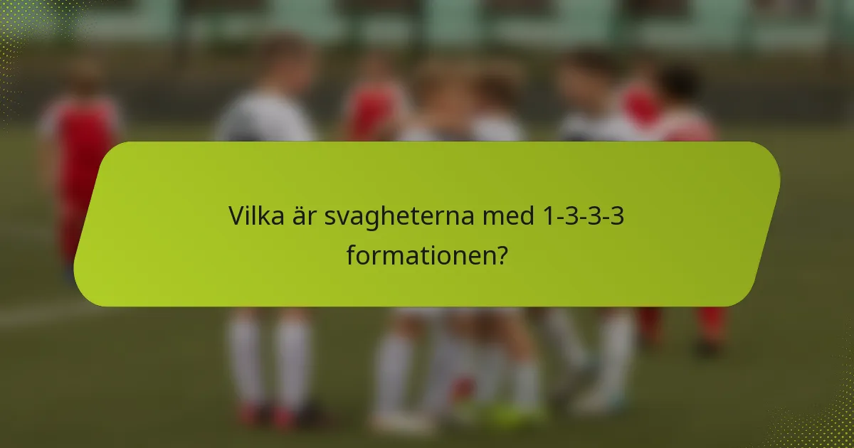 Vilka är svagheterna med 1-3-3-3 formationen?