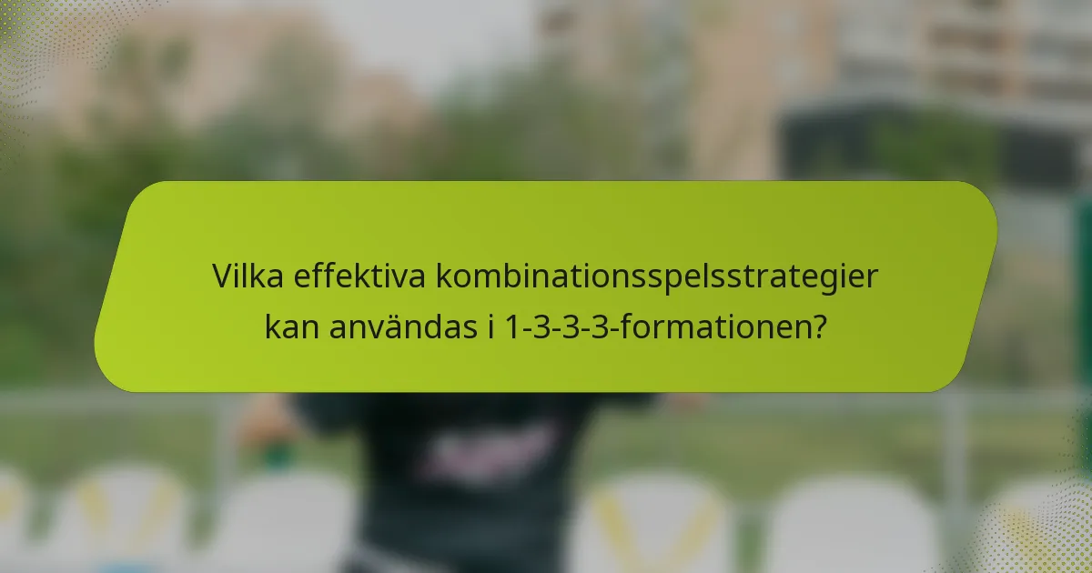Vilka effektiva kombinationsspelsstrategier kan användas i 1-3-3-3-formationen?
