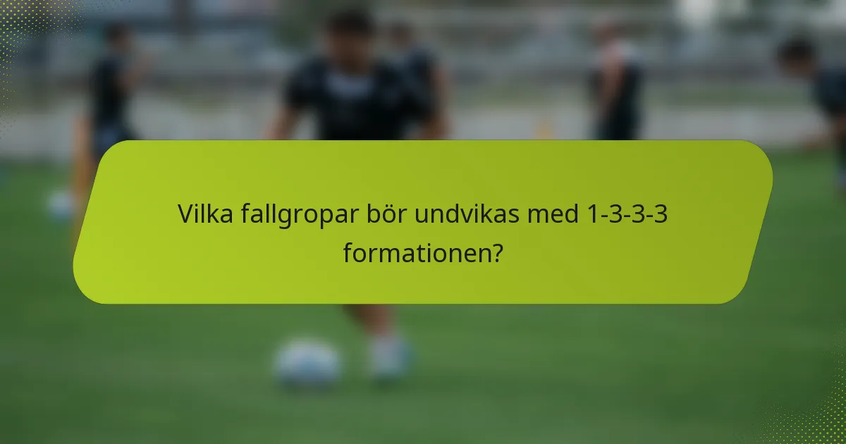 Vilka fallgropar bör undvikas med 1-3-3-3 formationen?