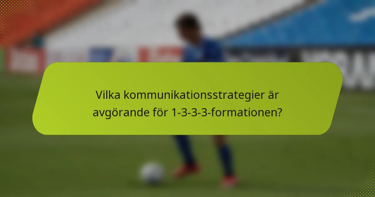 Vilka kommunikationsstrategier är avgörande för 1-3-3-3-formationen?
